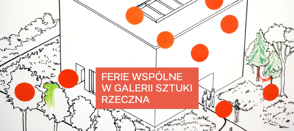 Ferie wspólne w Galerii Sztuki Rzeczna