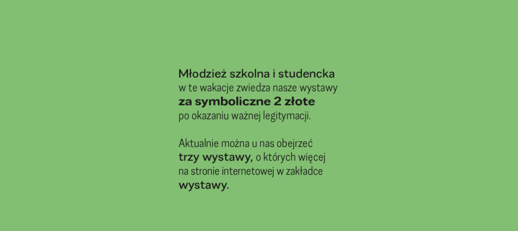 Młodzież szkolna i studencka w te wakacje zwiedza nasze wystawy za symboliczne 2 złote